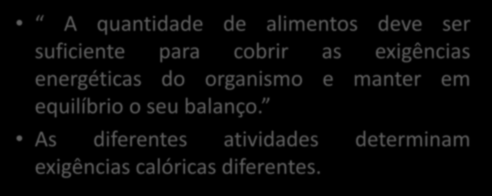 Lei da Quantidade A quantidade de alimentos deve ser suficiente para cobrir as exigências energéticas do