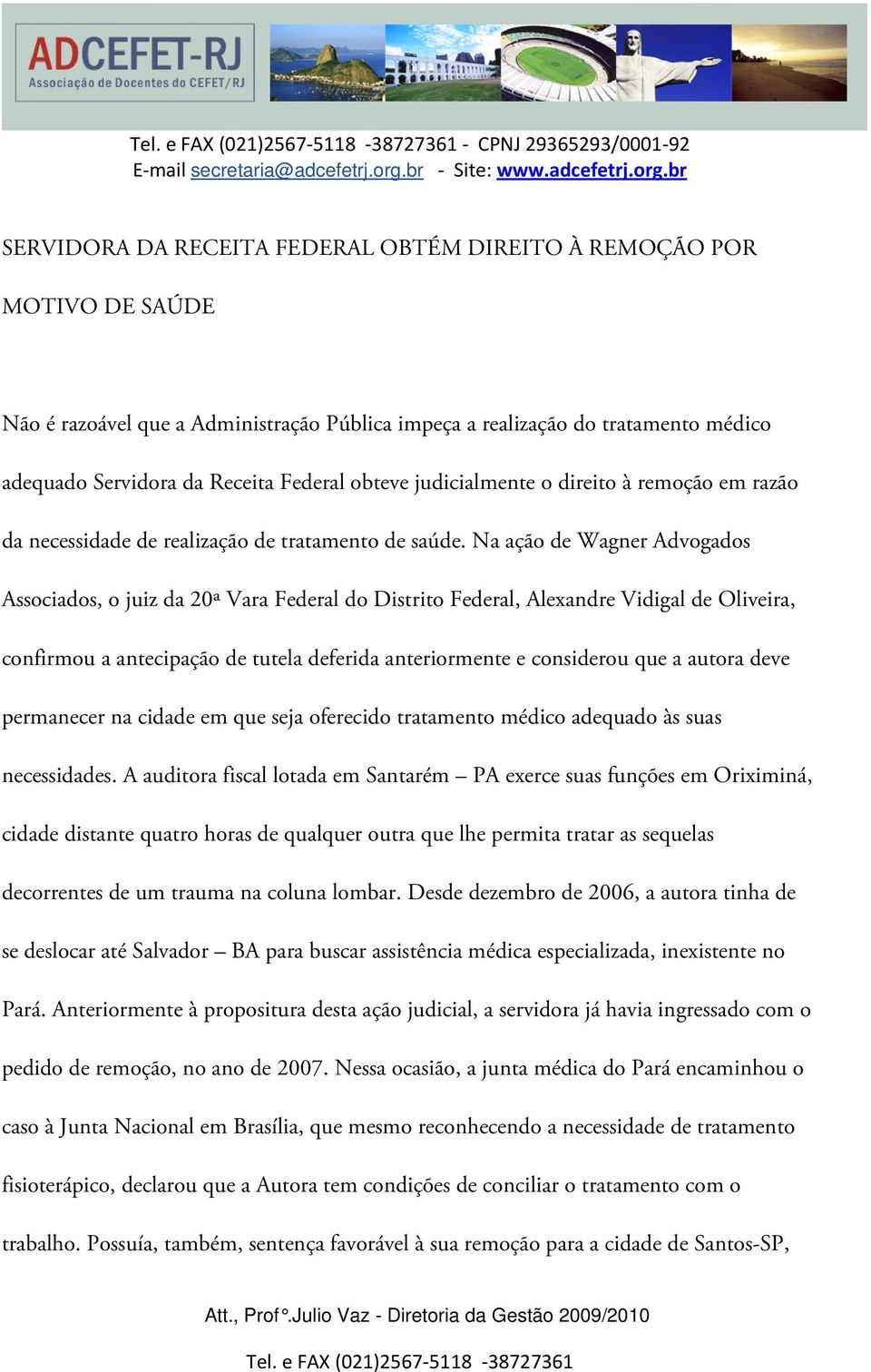 Na ação de Wagner Advogados Associados, o juiz da 20ª Vara Federal do Distrito Federal, Alexandre Vidigal de Oliveira, confirmou a antecipação de tutela deferida anteriormente e considerou que a