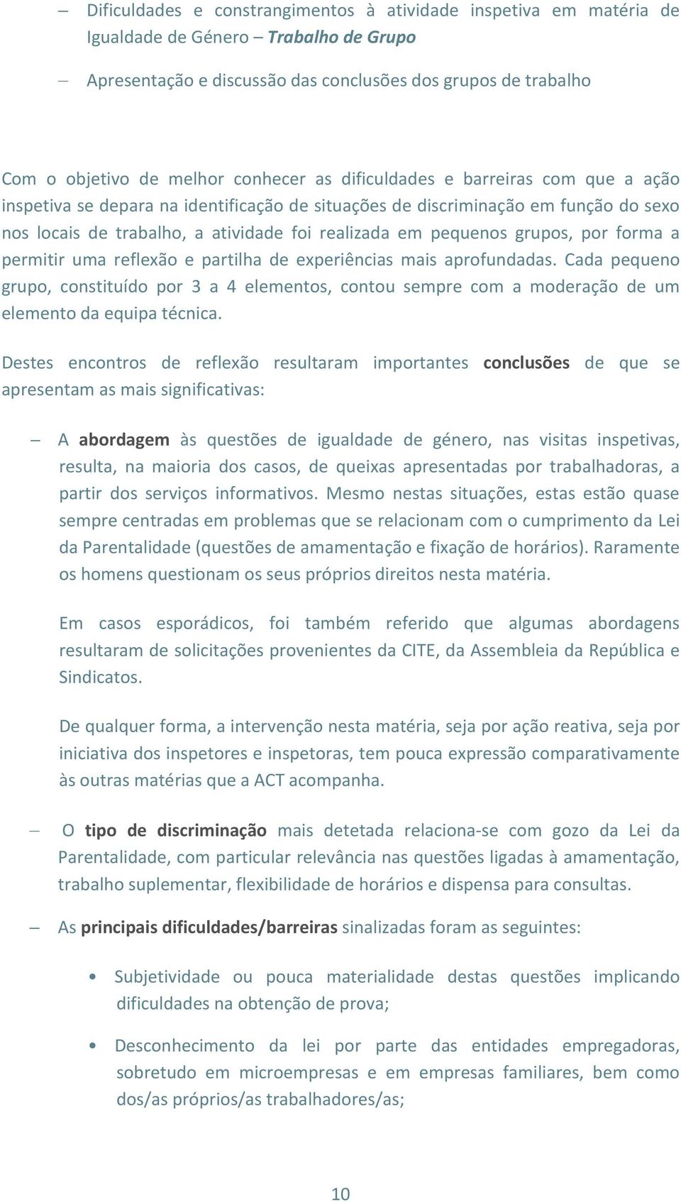 grupos, por forma a permitir uma reflexão e partilha de experiências mais aprofundadas.