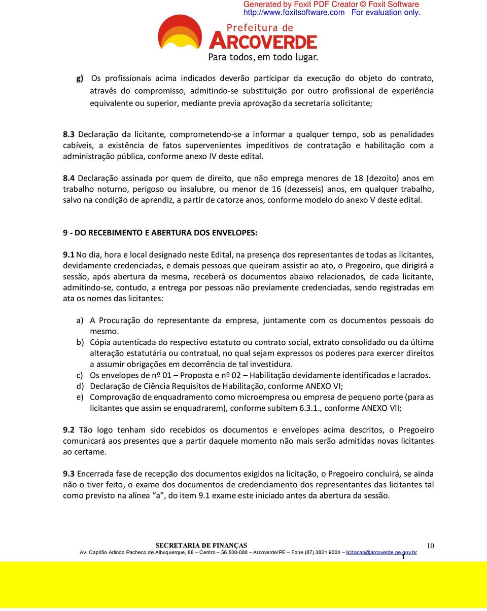 3 Declaração da licitante, comprometendo-se a informar a qualquer tempo, sob as penalidades cabíveis, a existência de fatos supervenientes impeditivos de contratação e habilitação com a administração