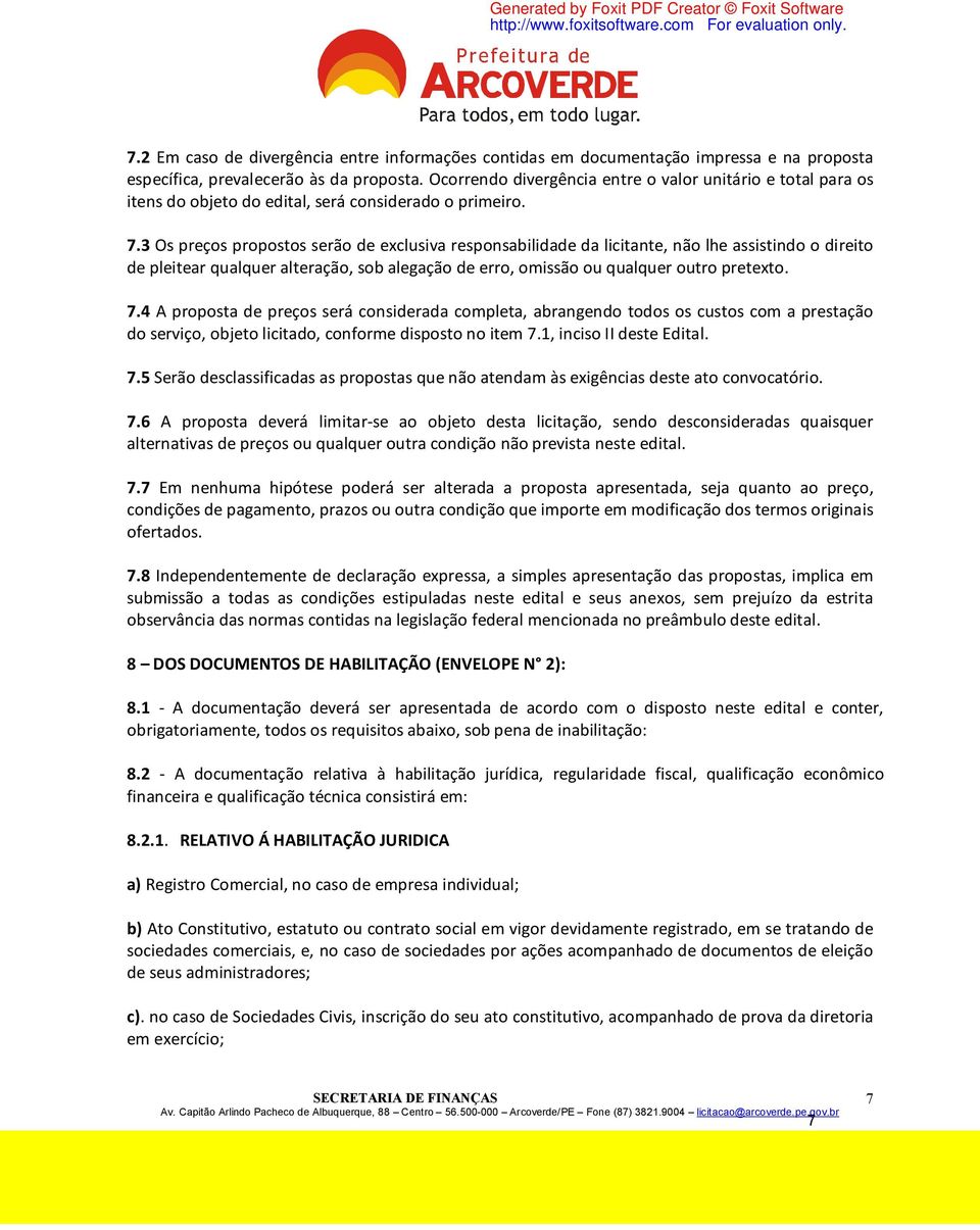 3 Os preços propostos serão de exclusiva responsabilidade da licitante, não lhe assistindo o direito de pleitear qualquer alteração, sob alegação de erro, omissão ou qualquer outro pretexto. 7.