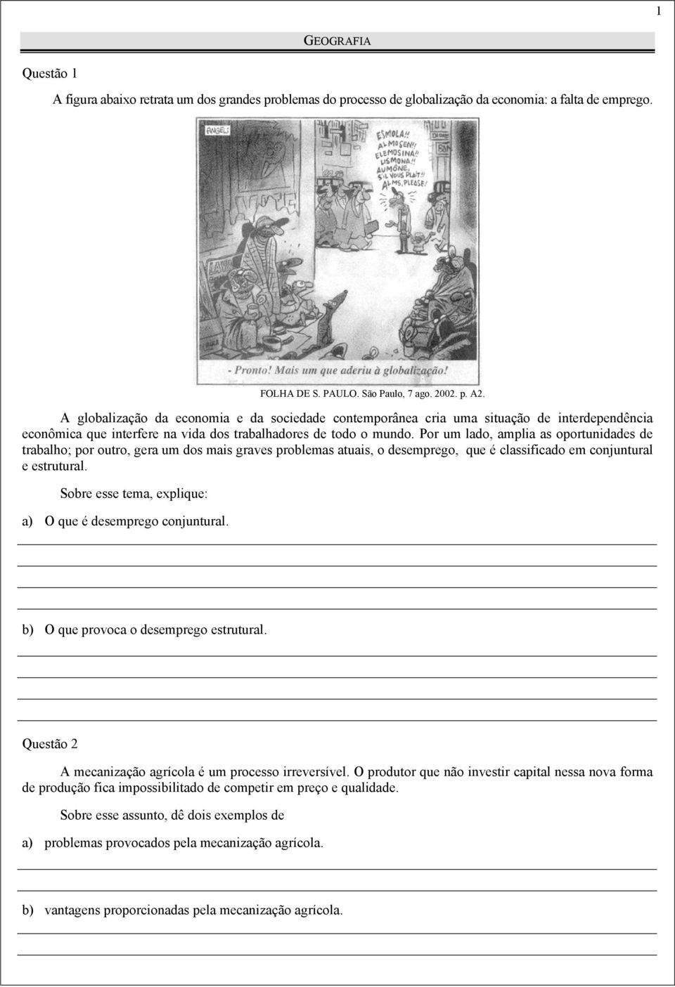 Por um lado, amplia as oportunidades de trabalho; por outro, gera um dos mais graves problemas atuais, o desemprego, que é classificado em conjuntural e estrutural.