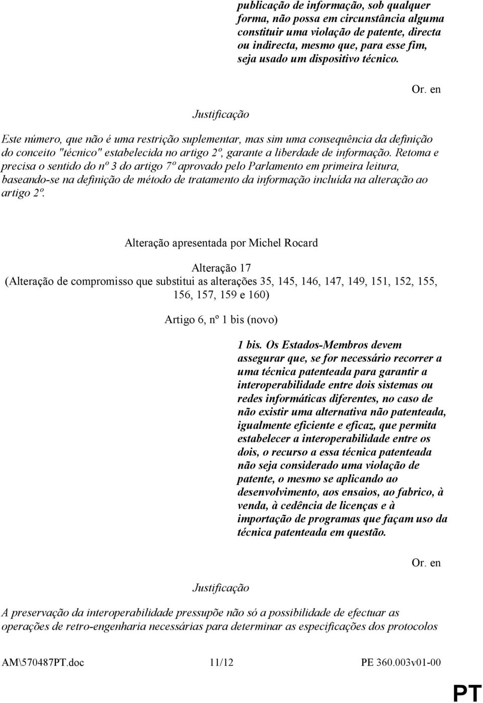 Retoma e precisa o sentido do nº 3 do artigo 7º aprovado pelo Parlamento em primeira leitura, baseando-se na definição de método de tratamento da informação incluída na alteração ao artigo 2º.