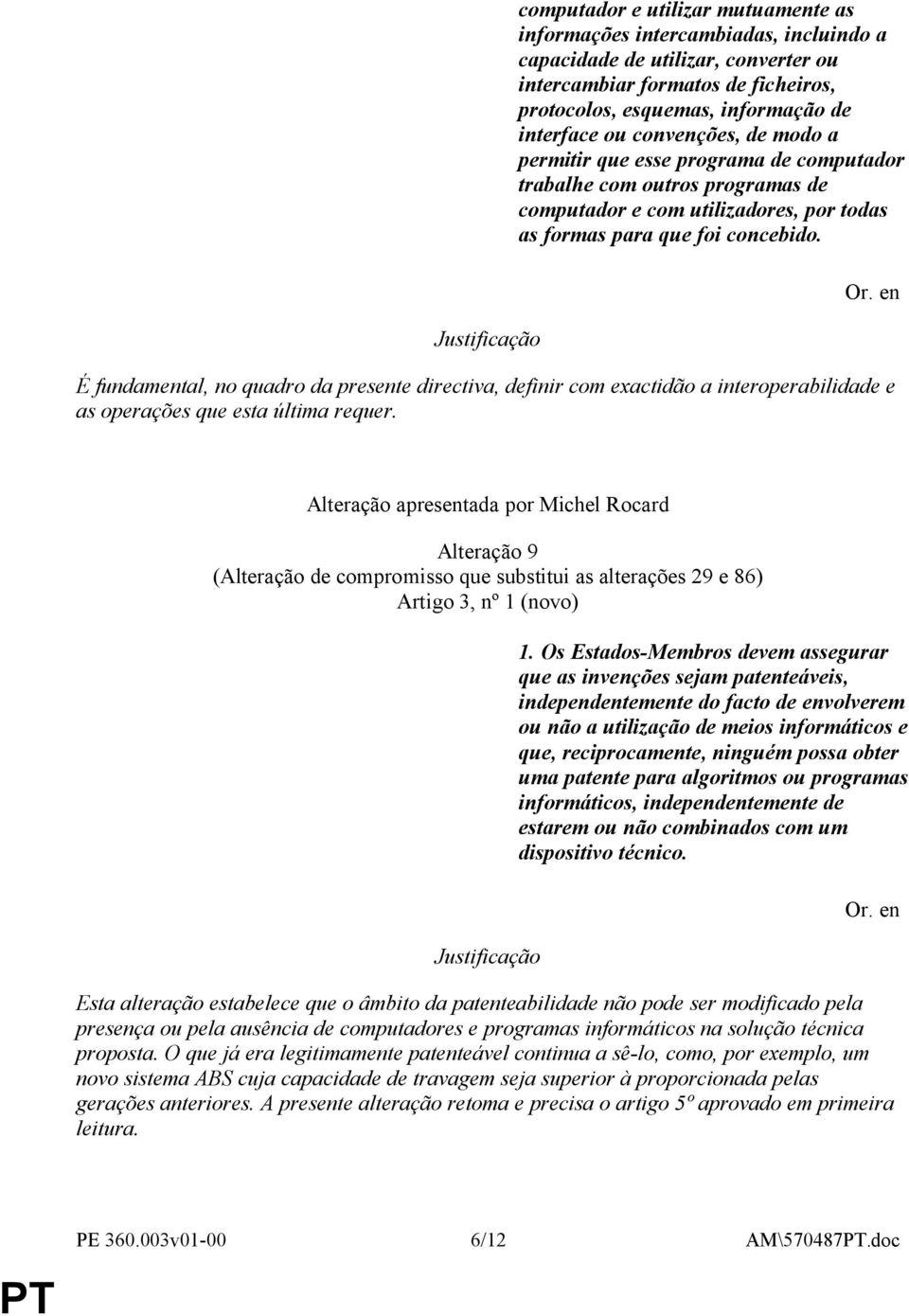 É fundamental, no quadro da presente directiva, definir com exactidão a interoperabilidade e as operações que esta última requer.