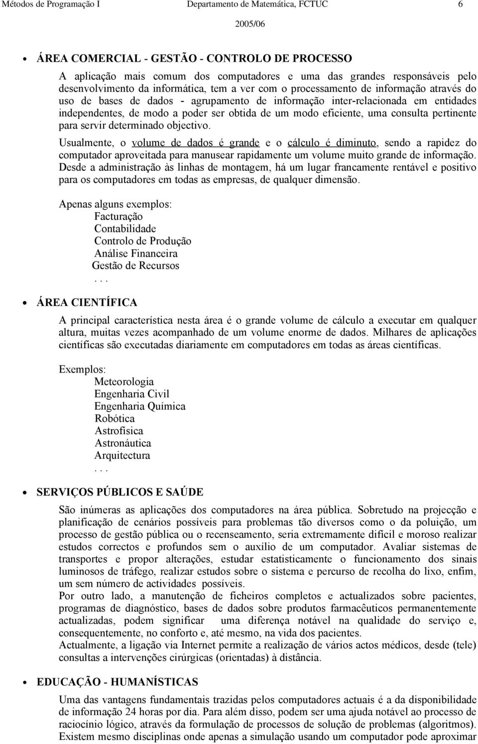 modo eficiente, uma consulta pertinente para servir determinado objectivo.