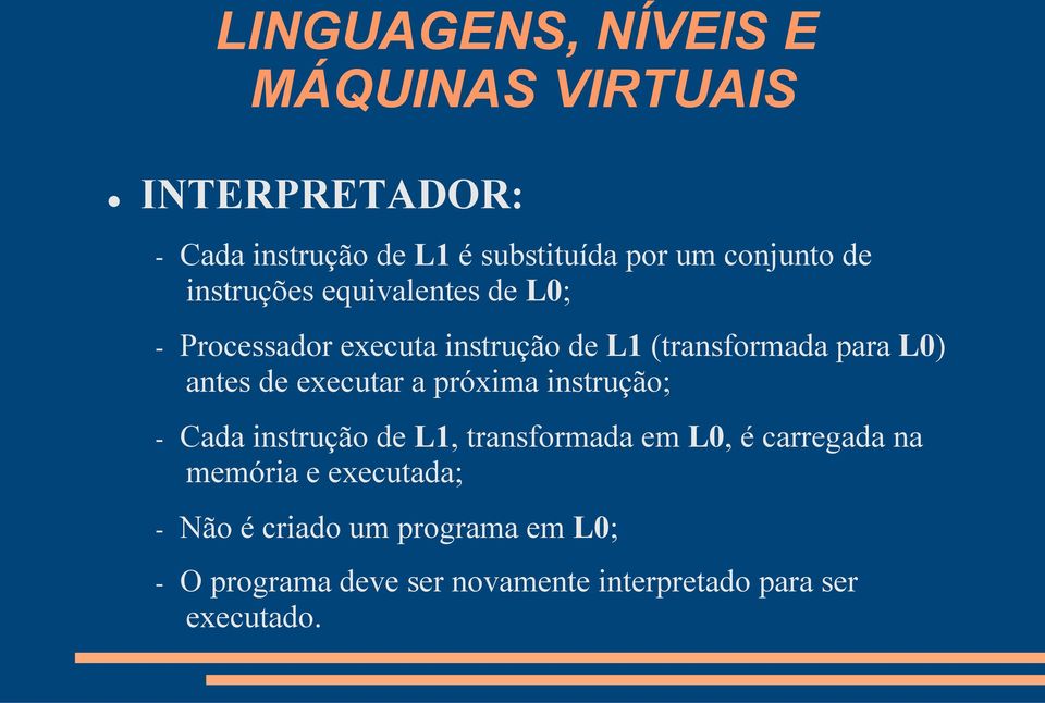 antes de executar a próxima instrução; - Cada instrução de L1, transformada em L0, é carregada na