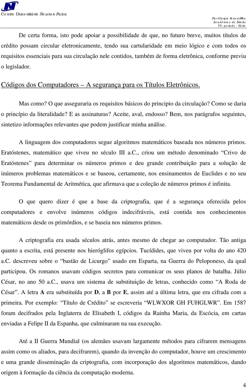 O que asseguraria os requisitos básicos do principio da circulação? Como se daria o princípio da literalidade? E as assinaturas? Aceite, aval, endosso?