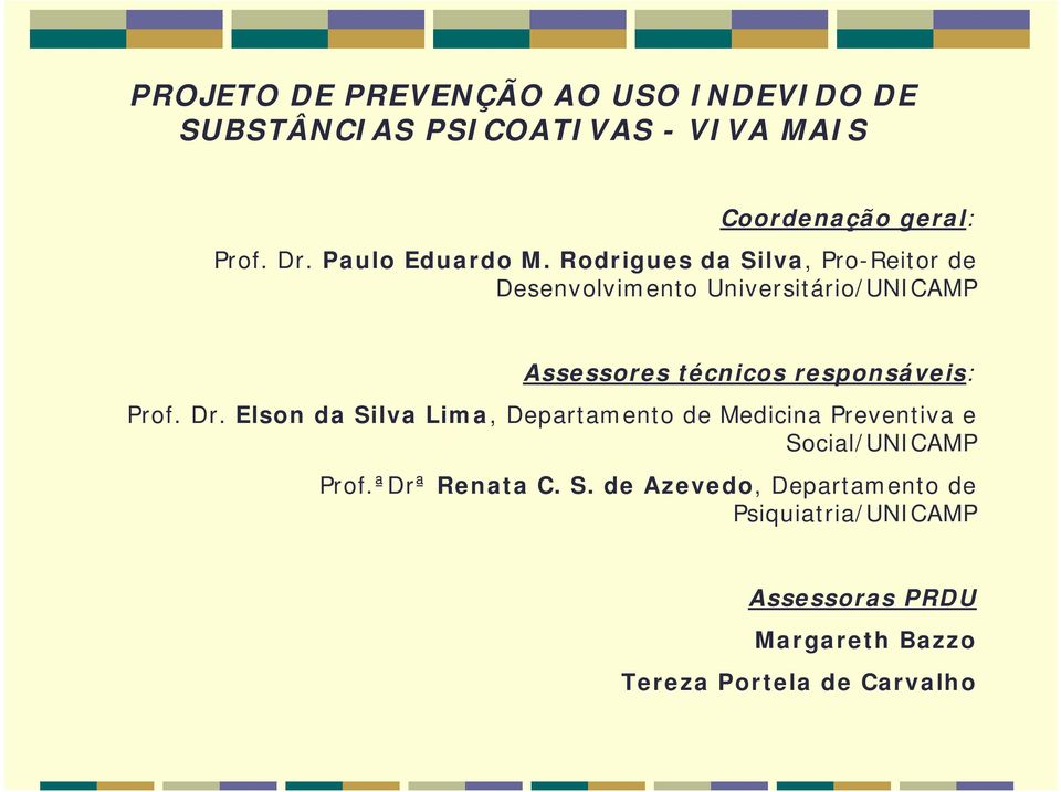 Rodrigues da Silva, Pro-Reitor de Desenvolvimento Universitário/UNICAMP Assessores técnicos responsáveis: Prof.