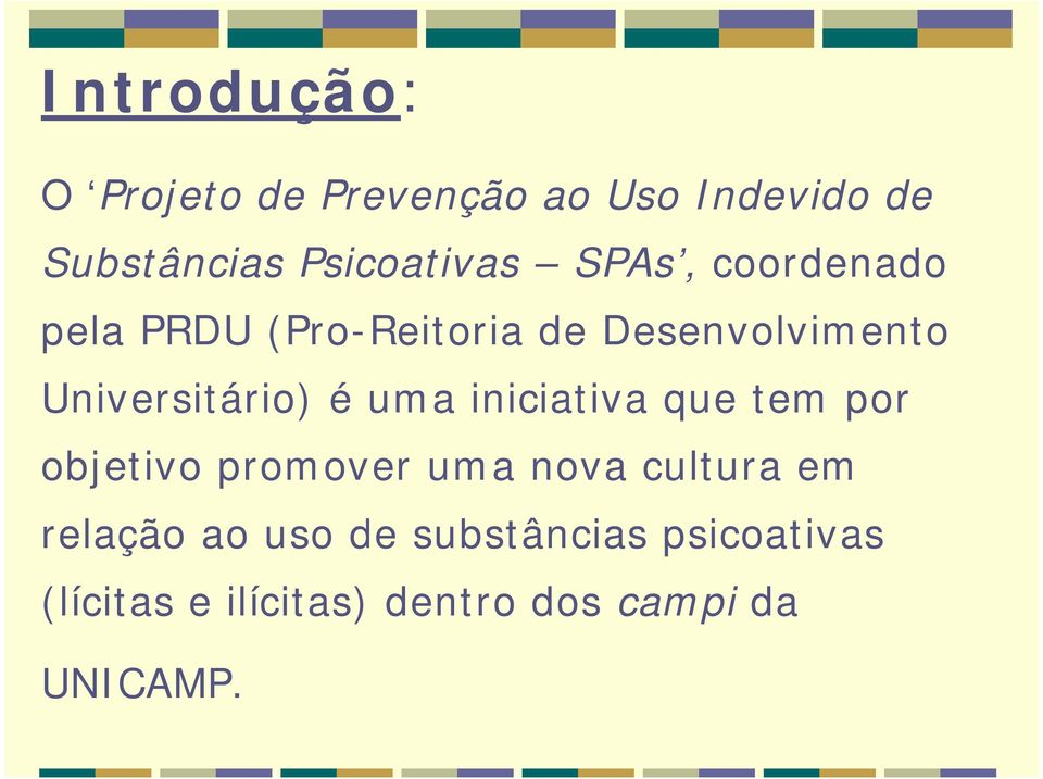 uma iniciativa que tem por objetivo promover uma nova cultura em relação ao