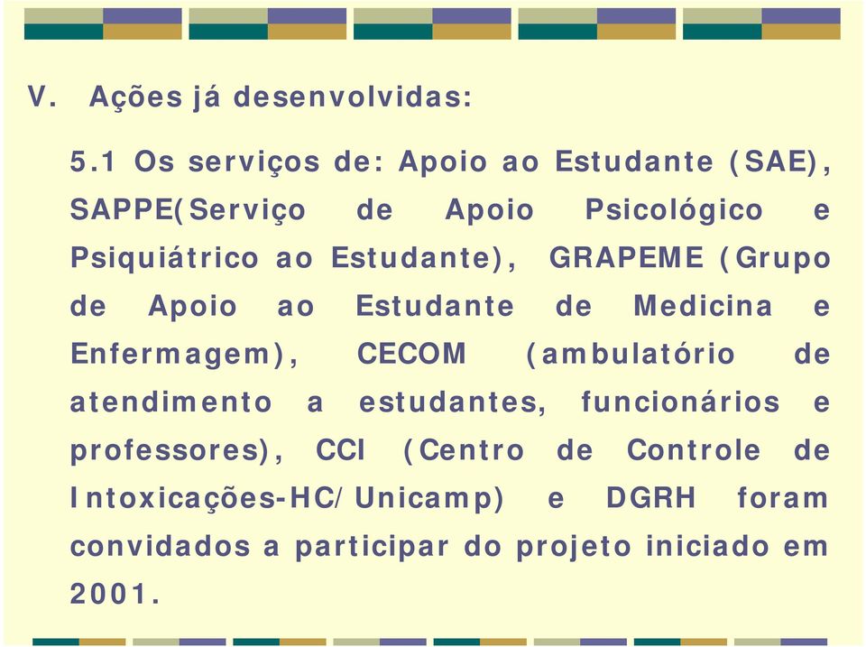 Estudante), GRAPEME (Grupo de Apoio ao Estudante de Medicina e Enfermagem), CECOM (ambulatório de