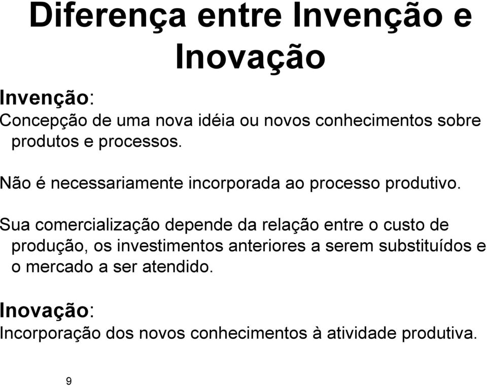 Sua comercialização depende da relação entre o custo de produção, os investimentos anteriores a