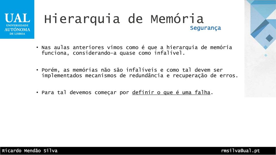 Porém, as memórias não são infalíveis e como tal devem ser implementados