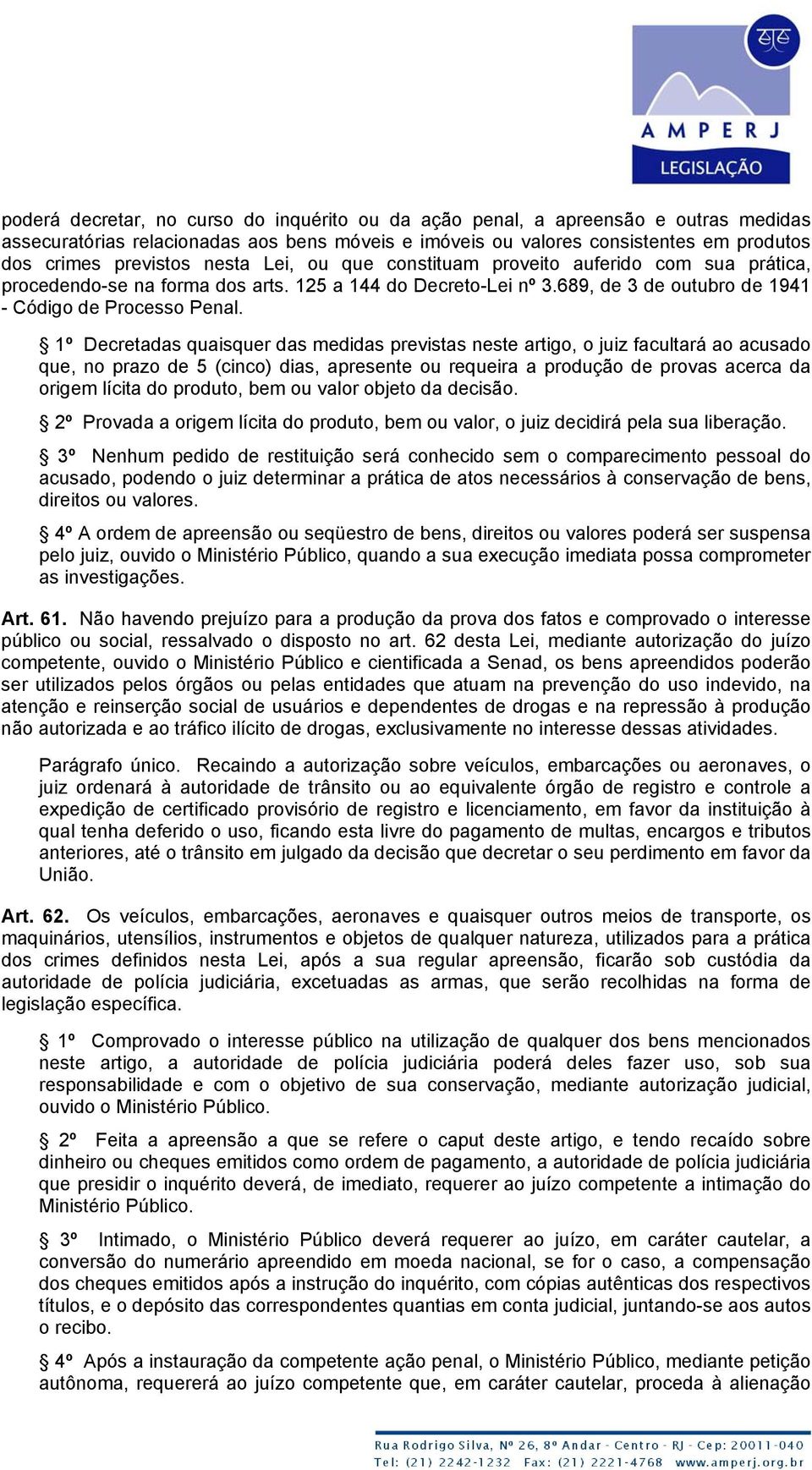 1º Decretadas quaisquer das medidas previstas neste artigo, o juiz facultará ao acusado que, no prazo de 5 (cinco) dias, apresente ou requeira a produção de provas acerca da origem lícita do produto,