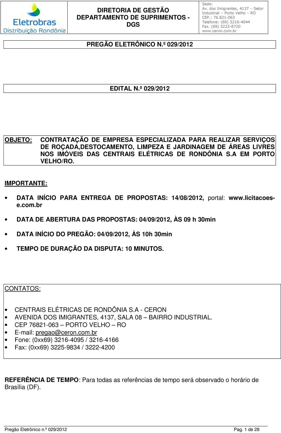 A EM PORTO VELHO/RO. IMPORTANTE: DATA INÍCIO PARA ENTREGA DE PROPOSTAS: 14/08/2012, portal: www.licitacoese.com.