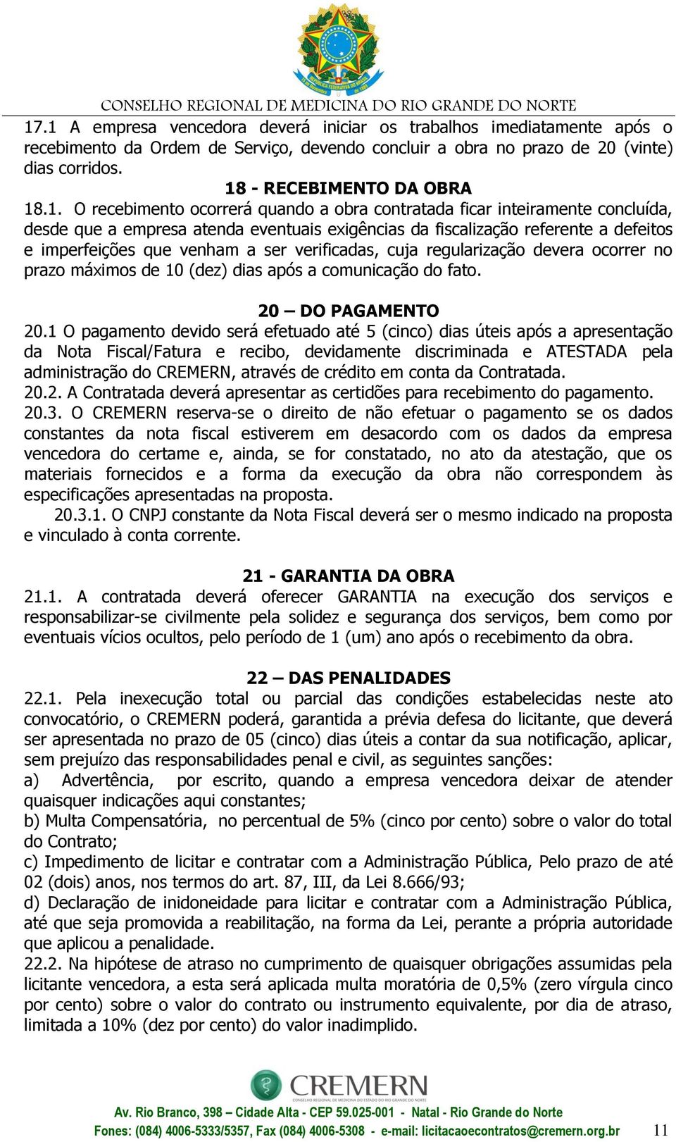 verificadas, cuja regularização devera ocorrer no prazo máximos de 10 (dez) dias após a comunicação do fato. 20 DO PAGAMENTO 20.