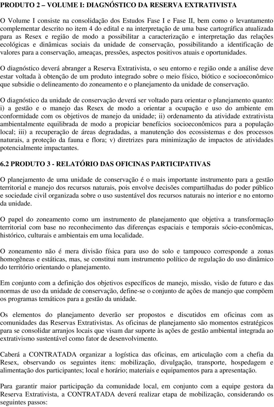 possibilitando a identificação de valores para a conservação, ameaças, pressões, aspectos positivos atuais e oportunidades.