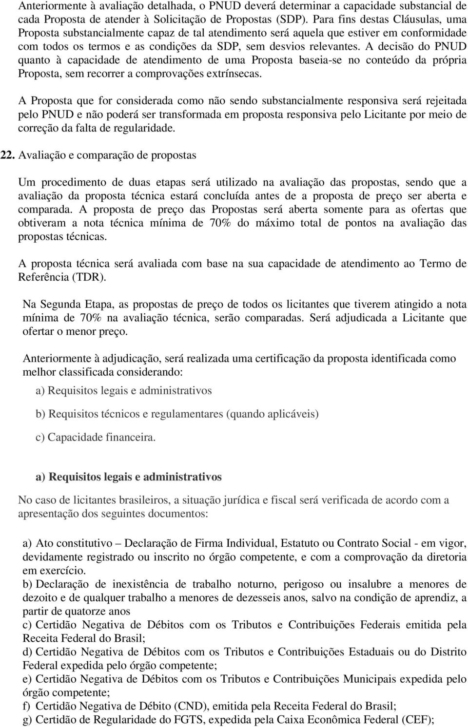 A decisão do PNUD quanto à capacidade de atendimento de uma Proposta baseia-se no conteúdo da própria Proposta, sem recorrer a comprovações extrínsecas.