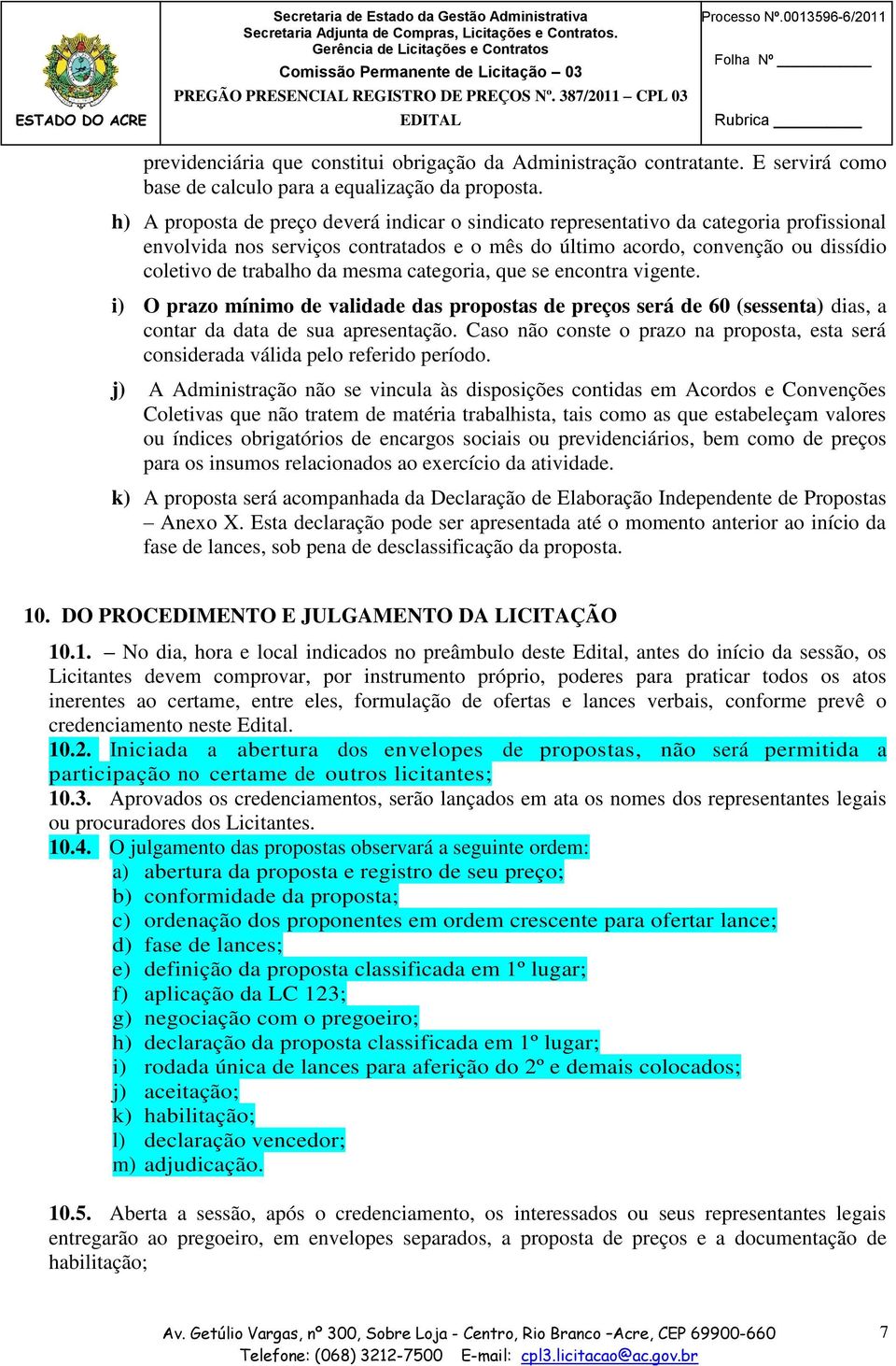 h) A proposta de preço deverá indicar o sindicato representativo da categoria profissional envolvida nos serviços contratados e o mês do último acordo, convenção ou dissídio coletivo de trabalho da