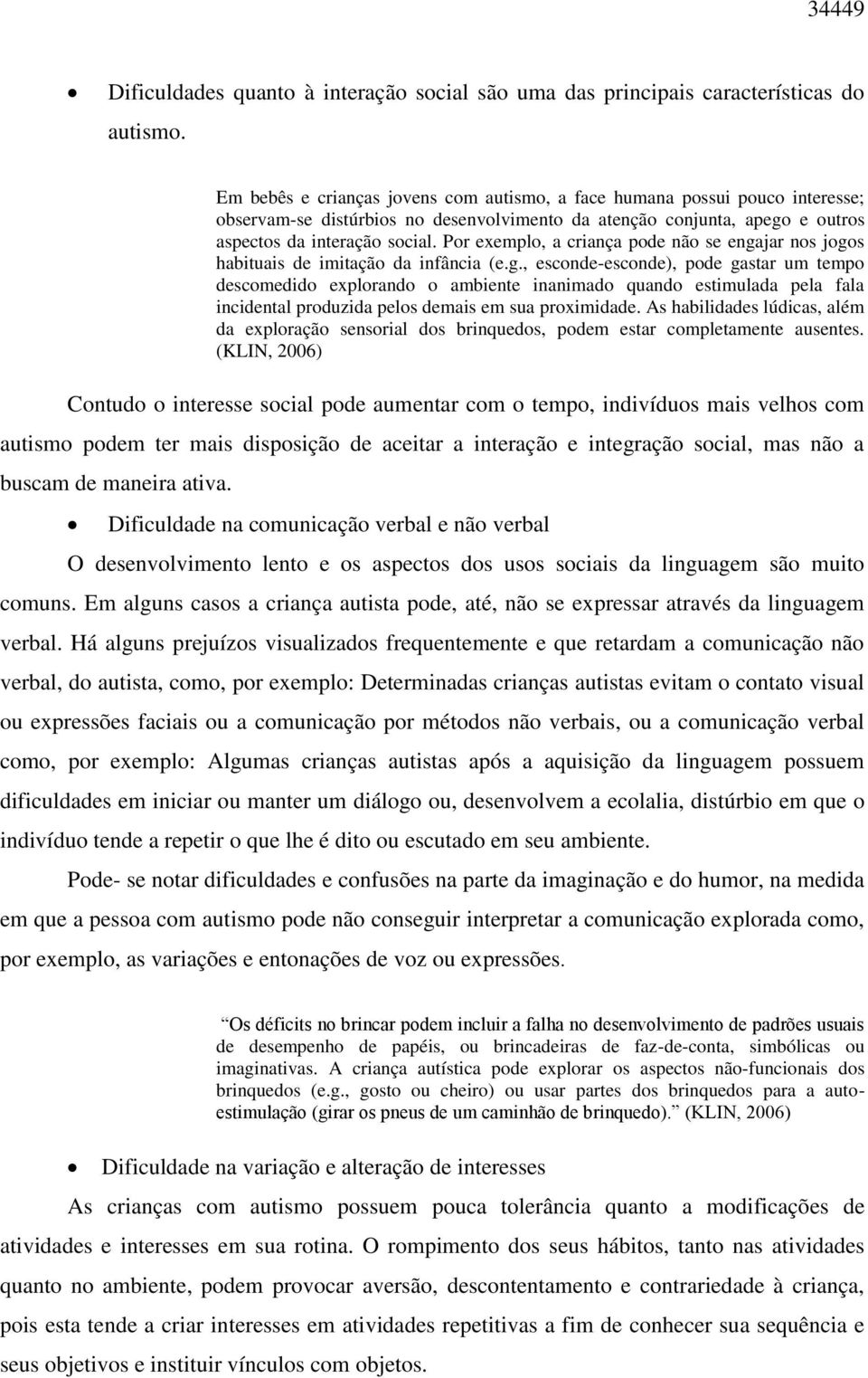 Por exemplo, a criança pode não se enga