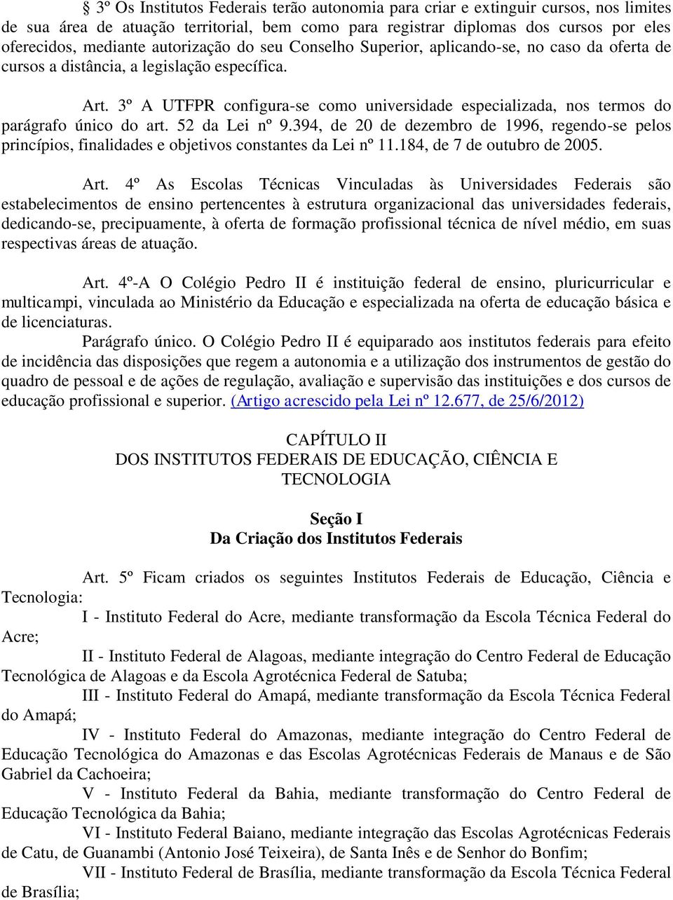 3º A UTFPR configura-se como universidade especializada, nos termos do parágrafo único do art. 52 da Lei nº 9.