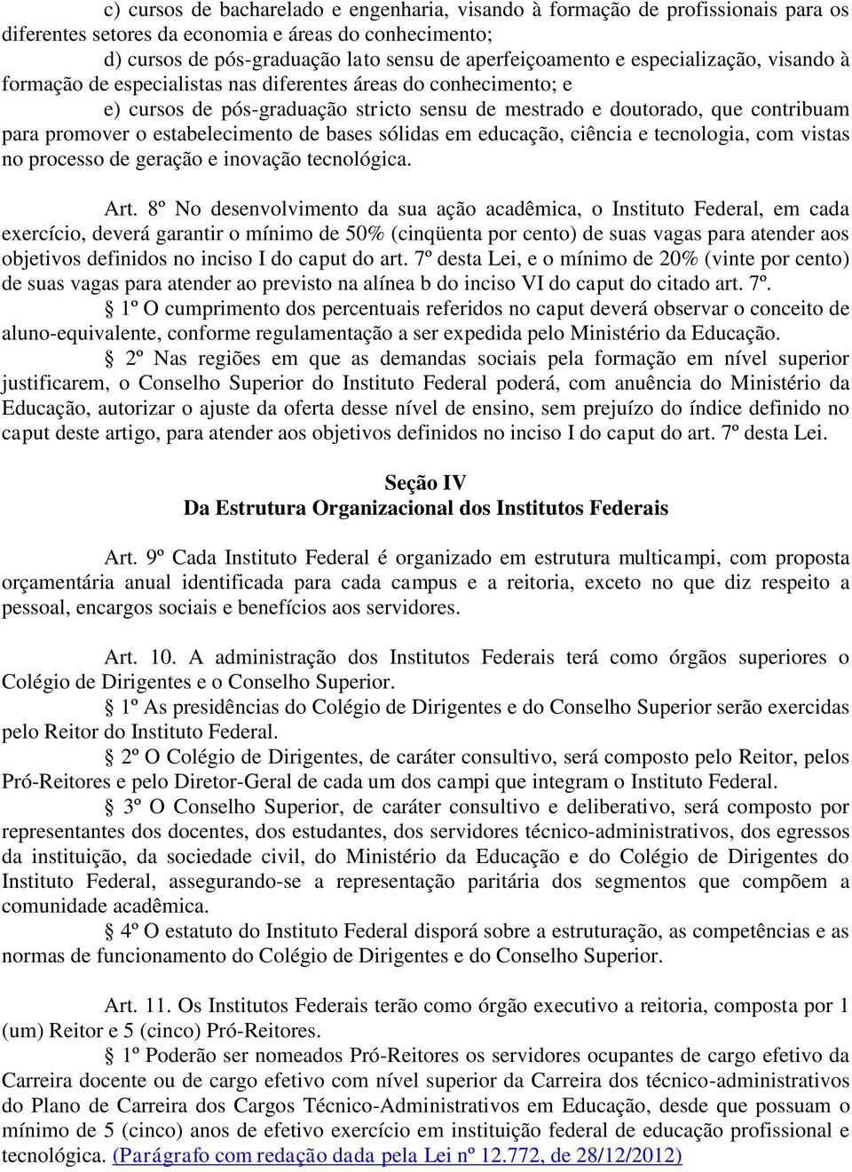 estabelecimento de bases sólidas em educação, ciência e tecnologia, com vistas no processo de geração e inovação tecnológica. Art.