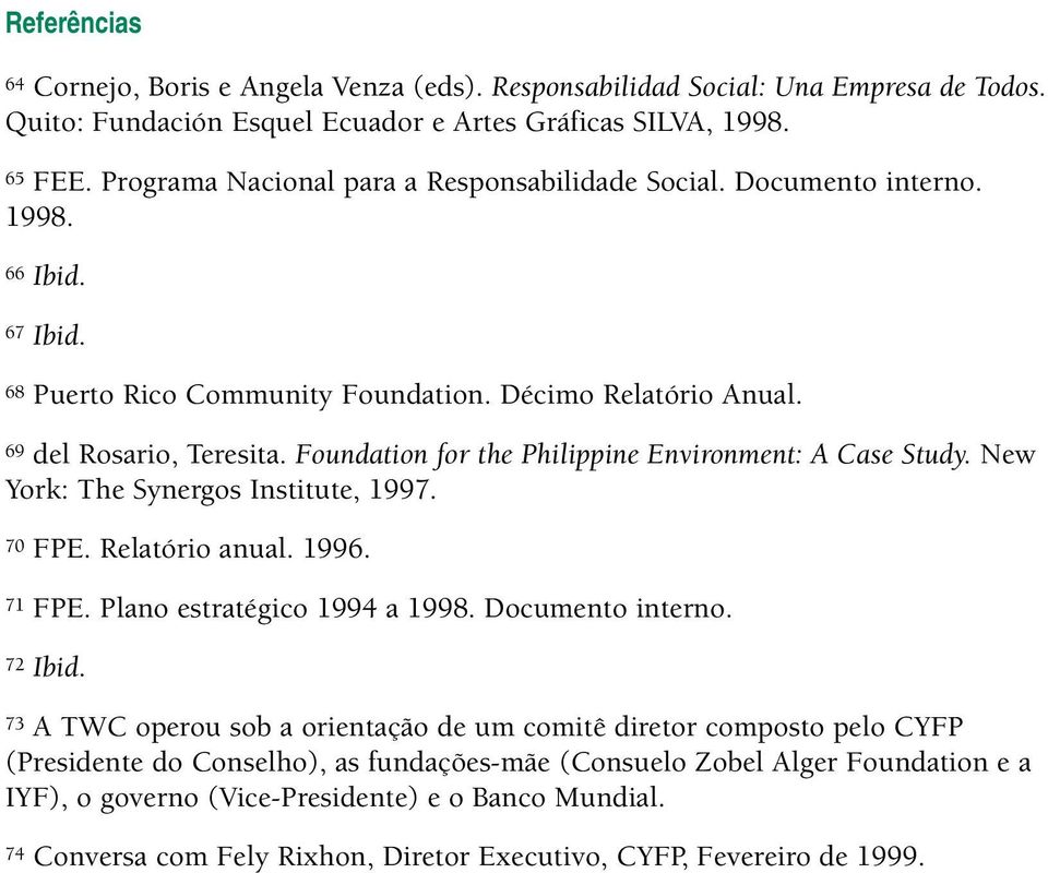 Foundation for the Philippine Environment: A Case Study. New York: The Synergos Institute, 1997. 70 FPE. Relatório anual. 1996. 71 FPE. Plano estratégico 1994 a 1998. Documento interno. 72 Ibid.