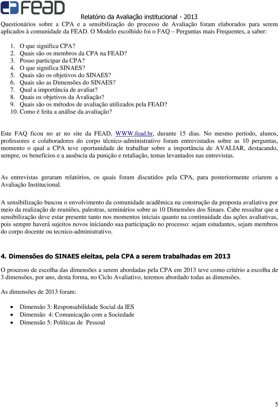 Qual a importância de avaliar? 8. Quais os objetivos da Avaliação? 9. Quais são os métodos de avaliação utilizados pela FEAD? 10. Como é feita a análise da avaliação?