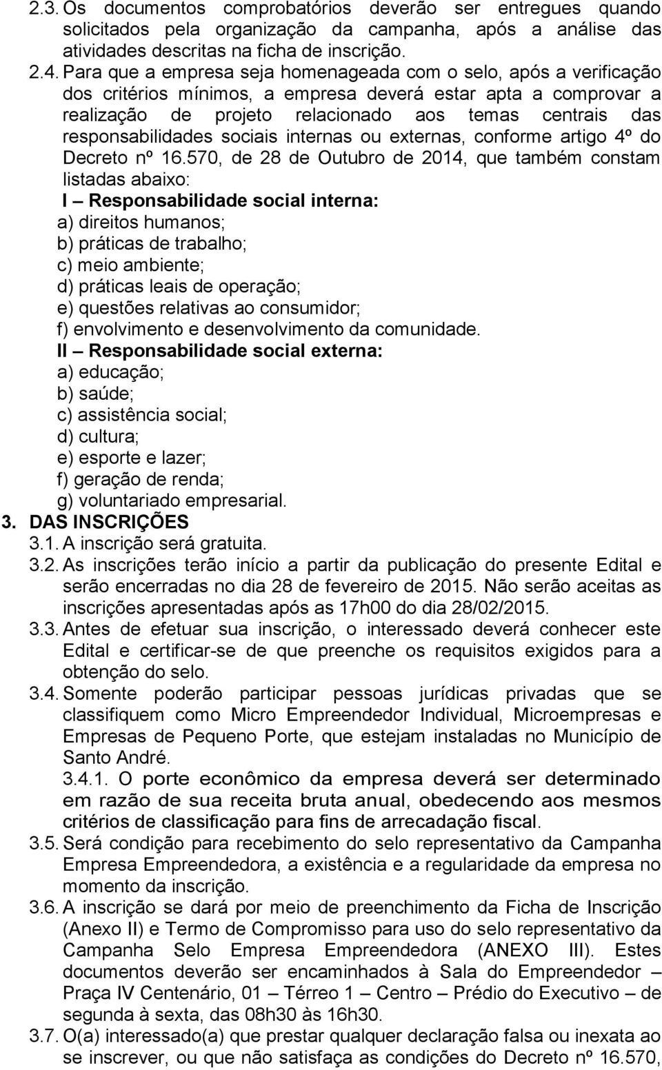 responsabilidades sociais internas ou externas, conforme artigo 4º do Decreto nº 16.