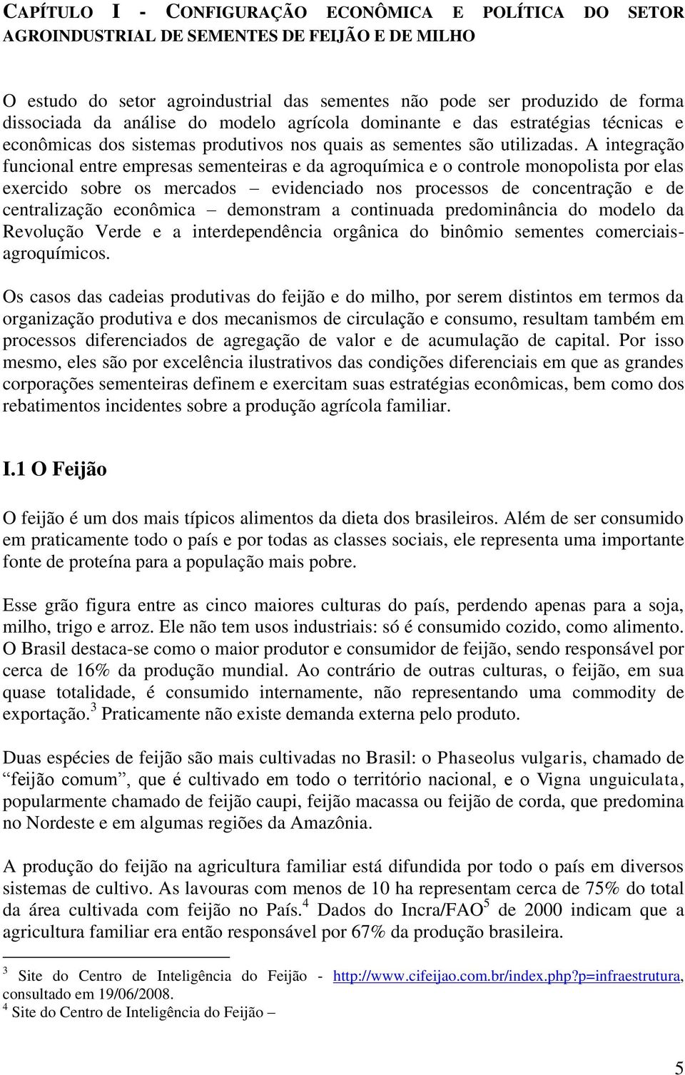 A integração funcional entre empresas sementeiras e da agroquímica e o controle monopolista por elas exercido sobre os mercados evidenciado nos processos de concentração e de centralização econômica