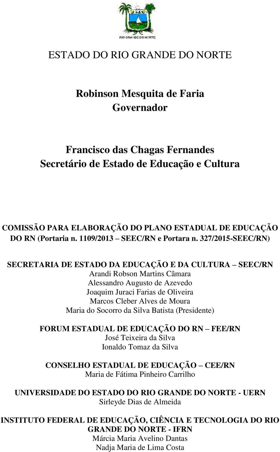 327/2015-SEEC/RN) SECRETARIA DE ESTADO DA EDUCAÇÃO E DA CULTURA SEEC/RN Arandi Robson Martins Câmara Alessandro Augusto de Azevedo Joaquim Juraci Farias de Oliveira Marcos Cleber Alves de Moura Maria