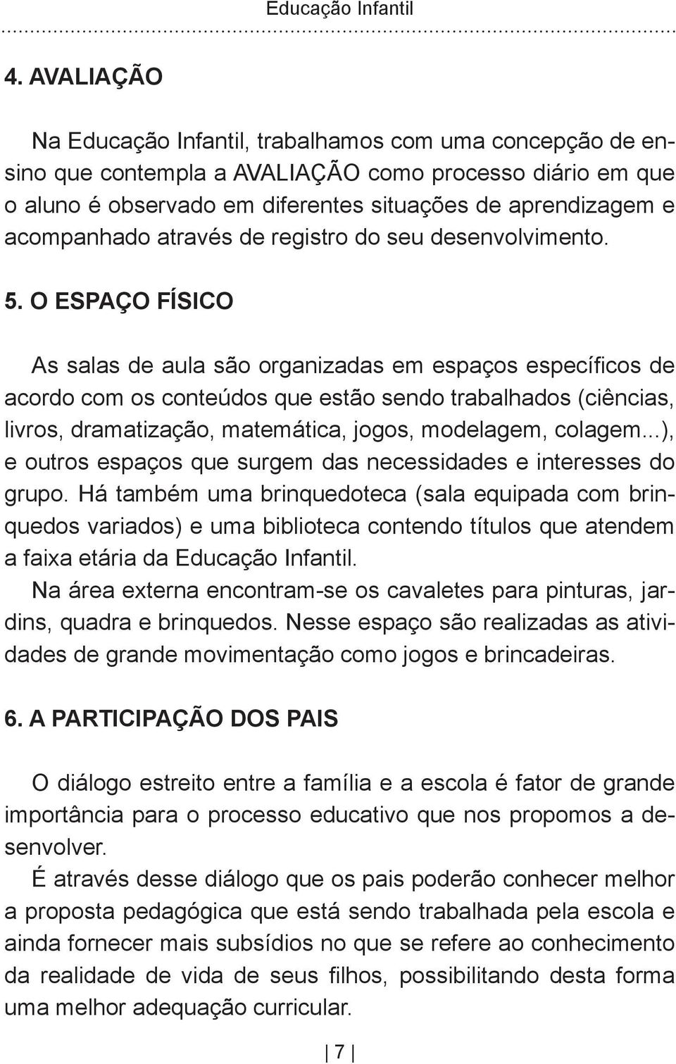 através de registro do seu desenvolvimento. 5.