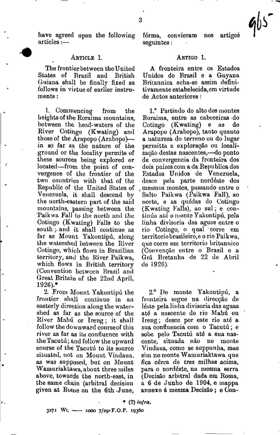 Commencing from the heights of the Roraima mountains, between the head-waters of the River Cotingo (Kwating) and those of the Arapopo (Arabopo)- in so far as the nature of the ground or the locality