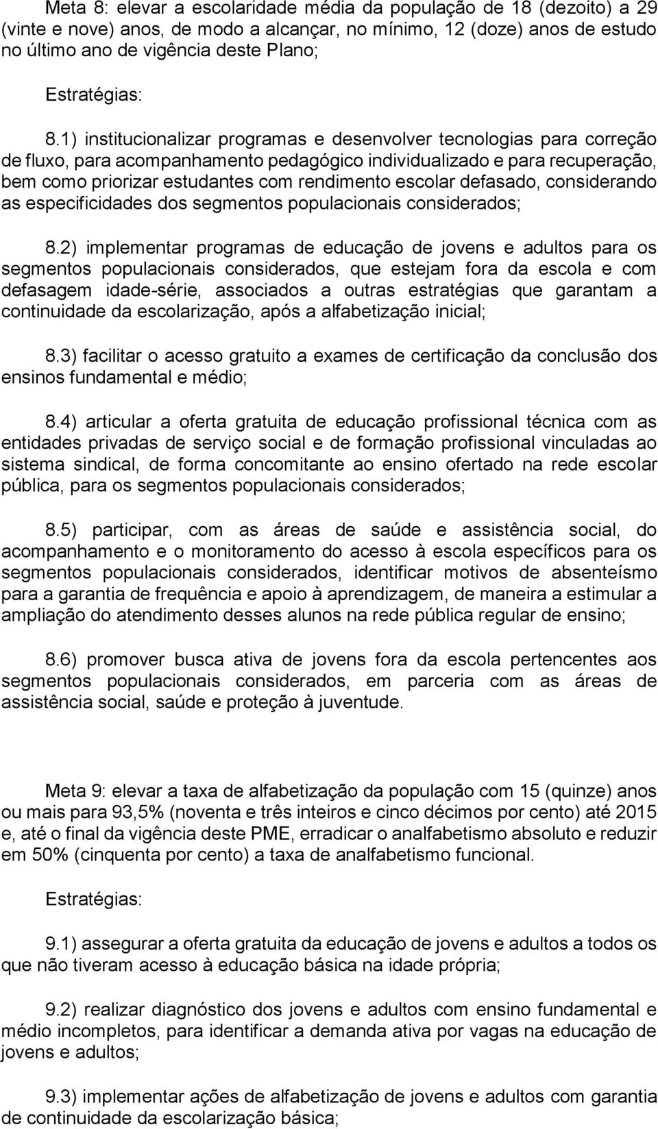 escolar defasado, considerando as especificidades dos segmentos populacionais considerados; 8.