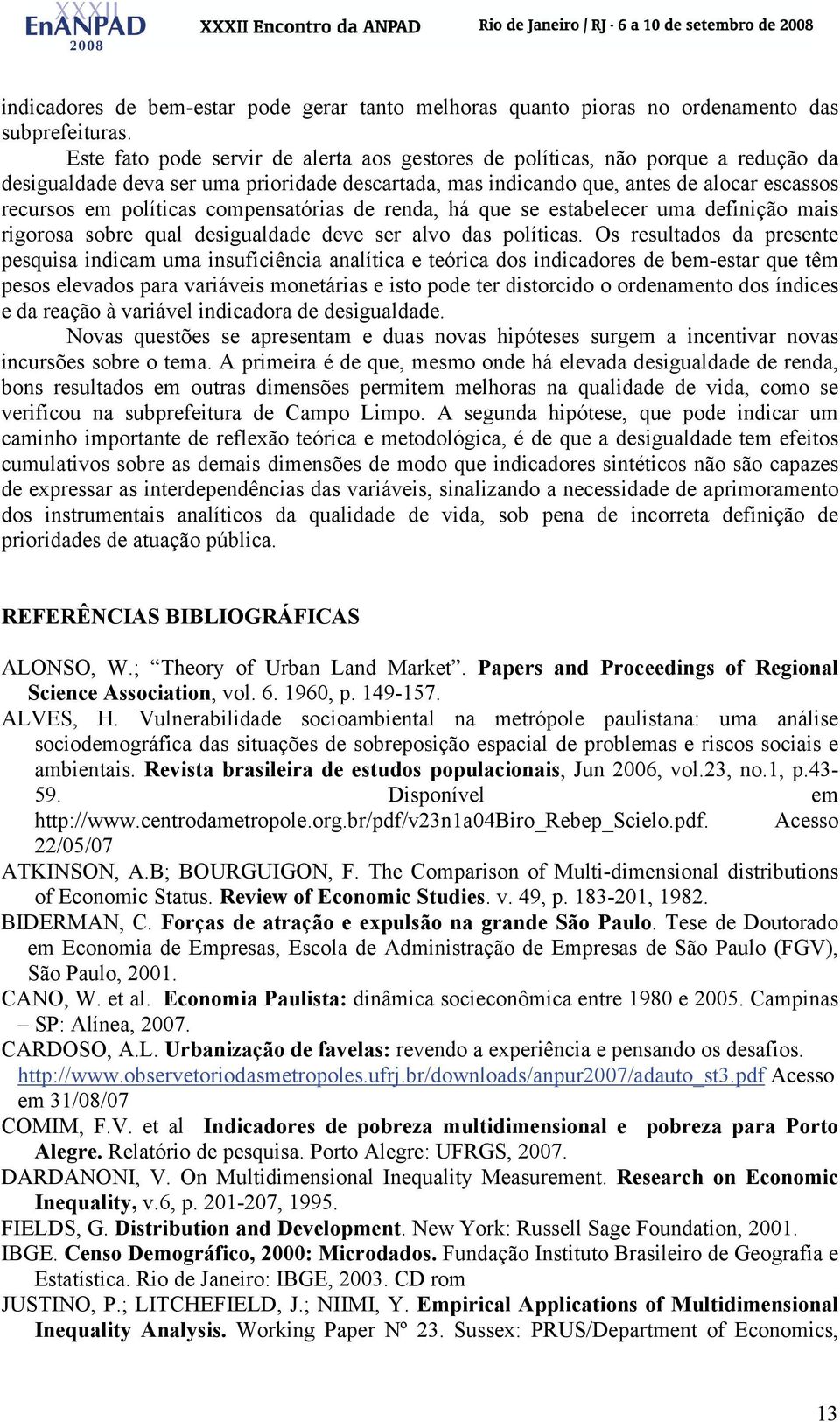 compensatórias de renda, há que se estabelecer uma definição mais rigorosa sobre qual desigualdade deve ser alvo das políticas.