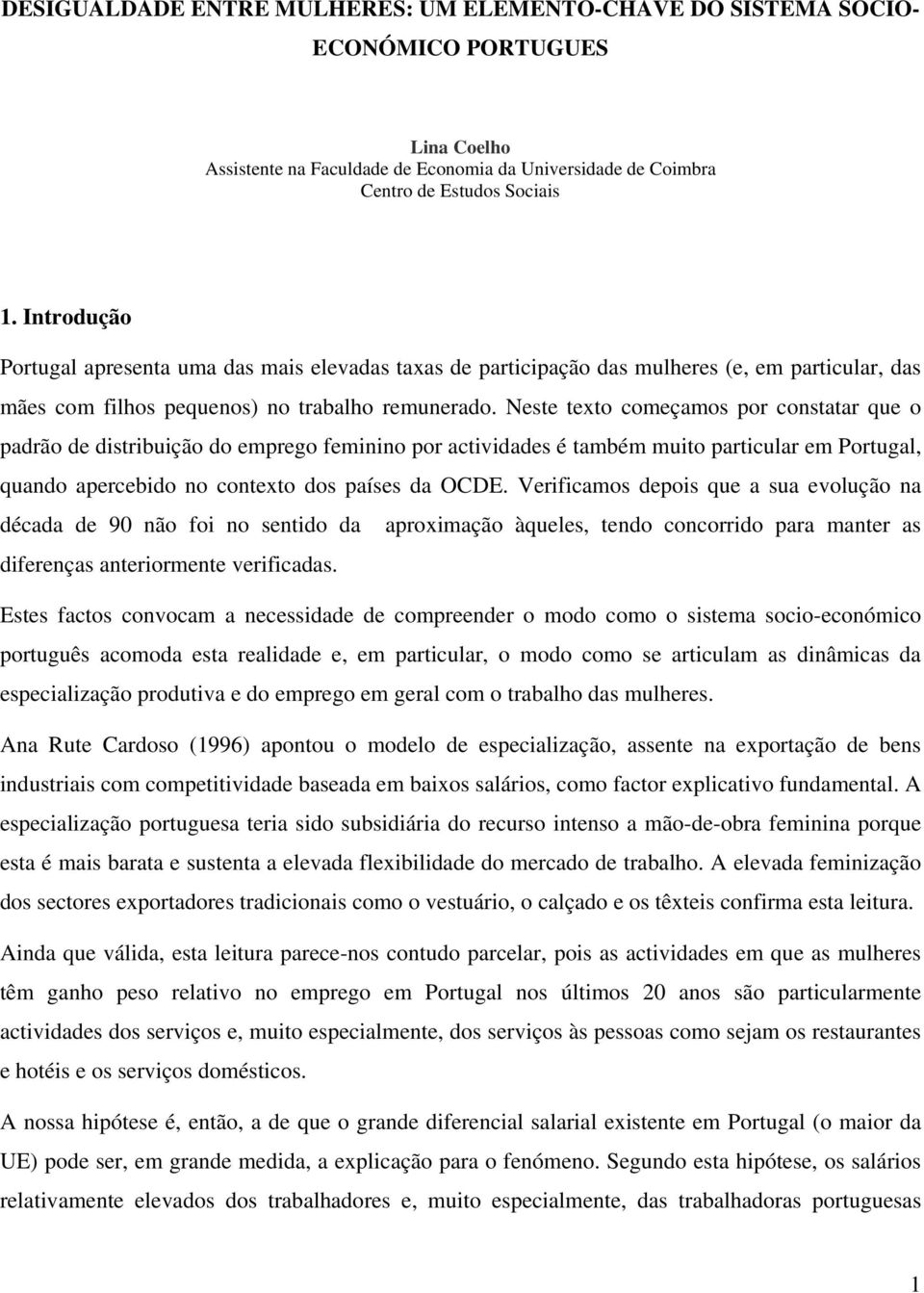 Neste texto começamos por constatar que o padrão de distribuição do emprego feminino por actividades é também muito particular em Portugal, quando apercebido no contexto dos países da OCDE.