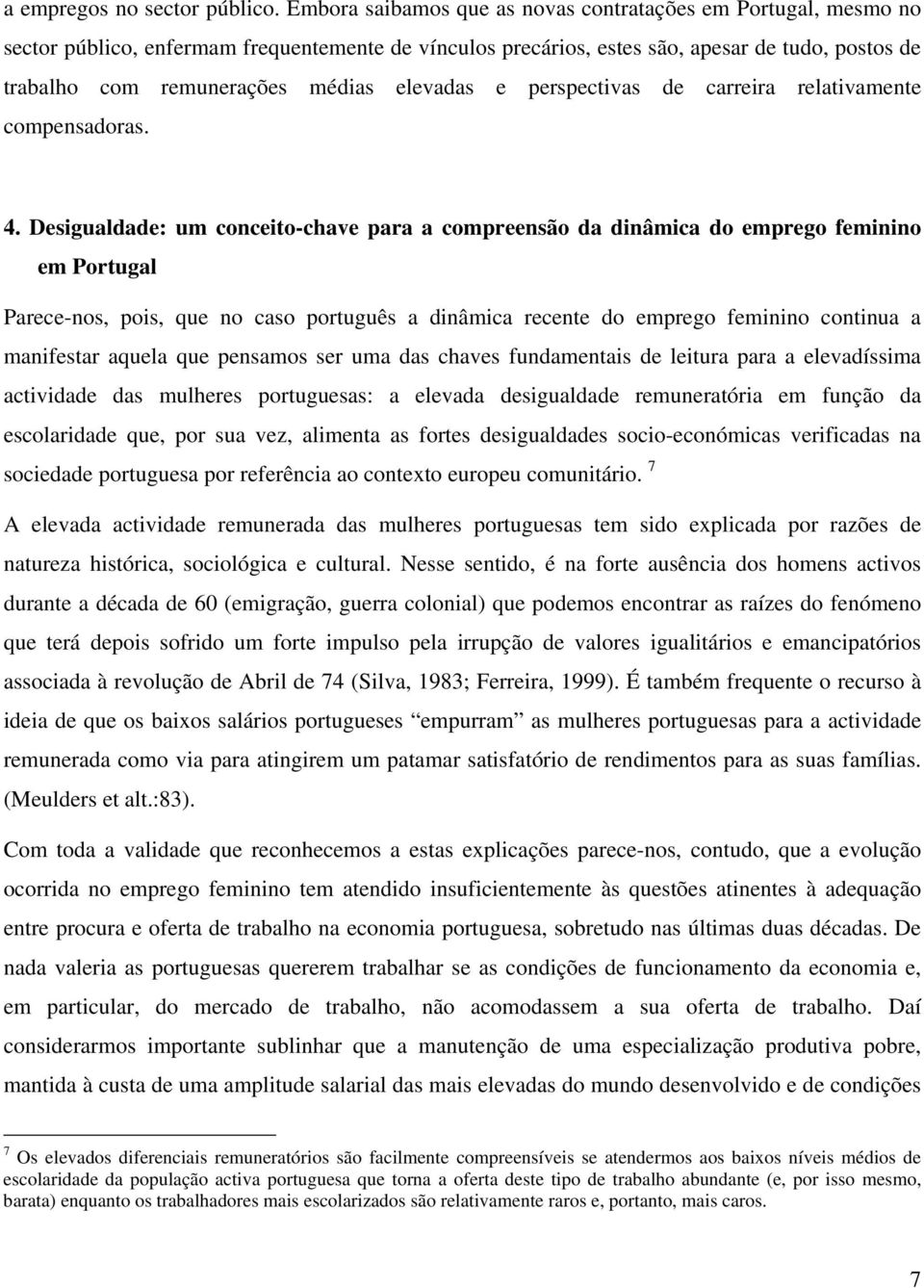 elevadas e perspectivas de carreira relativamente compensadoras. 4.