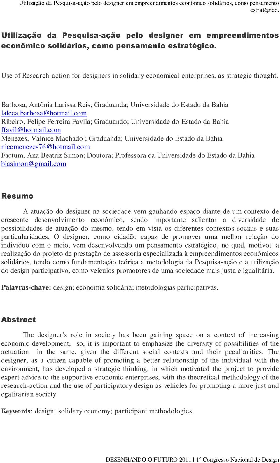 com Menezes, Valnice Machado ; Graduanda; Universidade do Estado da Bahia nicemenezes76@hotmail.com Factum, Ana Beatriz Simon; Doutora; Professora da Universidade do Estado da Bahia biasimon@gmail.