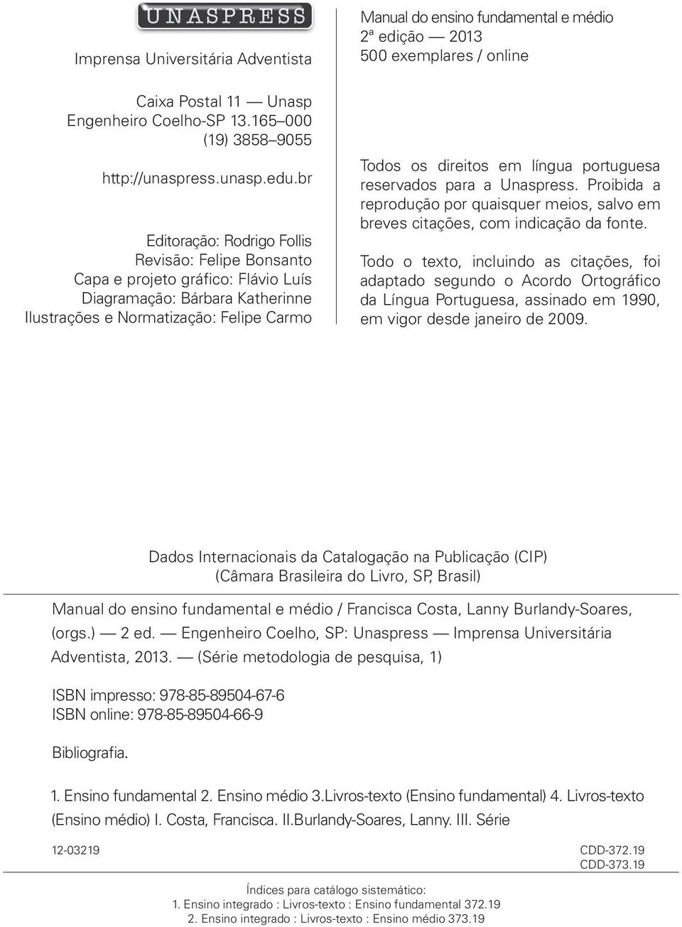 médio 2ª edição 2013 500 exemplares / online Todos os direitos em língua portuguesa reservados para a Unaspress.