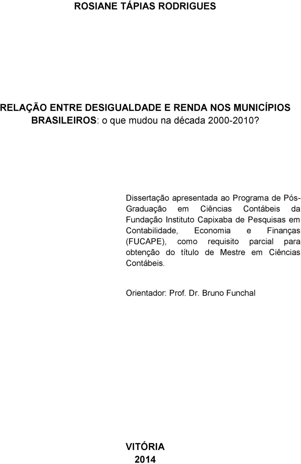 Dissertação apresentada ao Programa de Pós- Graduação em Ciências Contábeis da Fundação Instituto