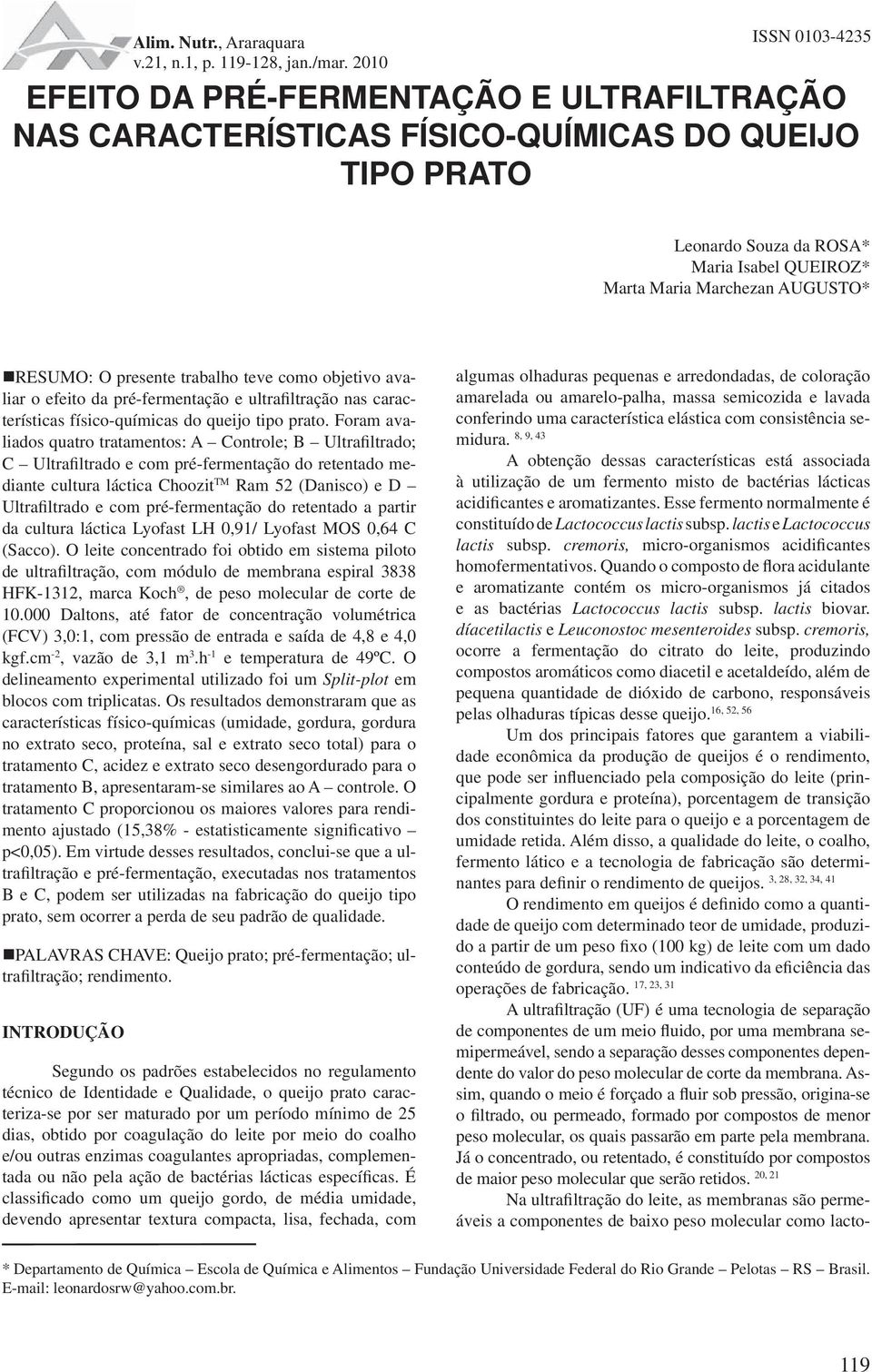 presente trabalho teve como objetivo avaliar o efeito da pré-fermentação e ultrafiltração nas características físico-químicas do queijo tipo prato.