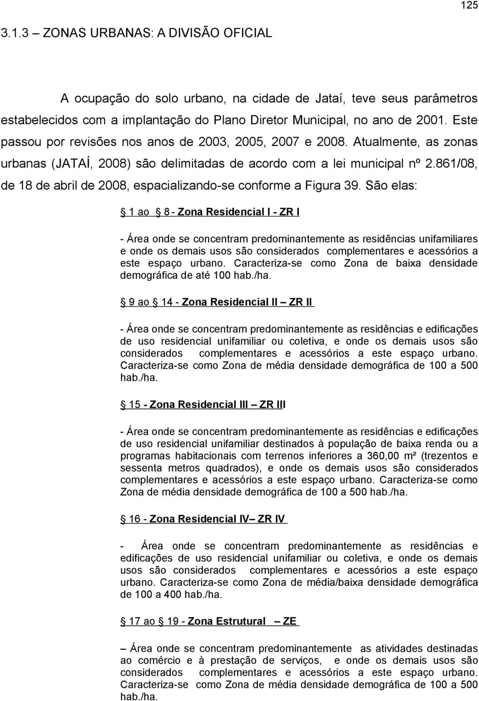 861/08, de 18 de abril de 2008, espacializando-se conforme a Figura 39.