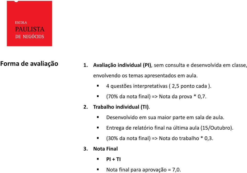 4 questões interpretativas( 2,5 ponto cada). (70%danotafinal)=>Notadaprova*0,7. 2. Trabalho individual(ti).