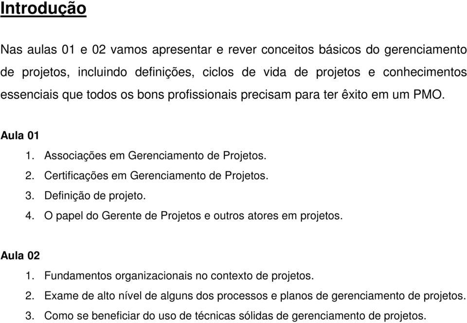Certificações em Gerenciamento de Projetos. 3. Definição de projeto. 4. O papel do Gerente de Projetos e outros atores em projetos. Aula 02 1.