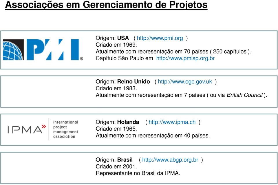 br Origem: Reino Unido ( http://www.ogc.gov.uk ) Criado em 1983.