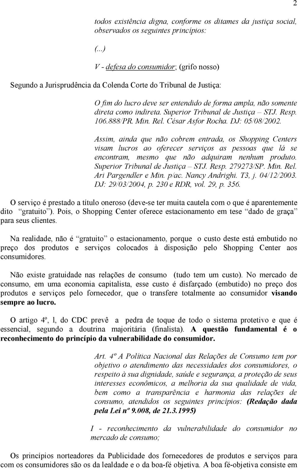 Superior Tribunal de Justiça STJ. Resp. 106.888/PR. Min. Rel. César Asfor Rocha. DJ: 05/08/2002.