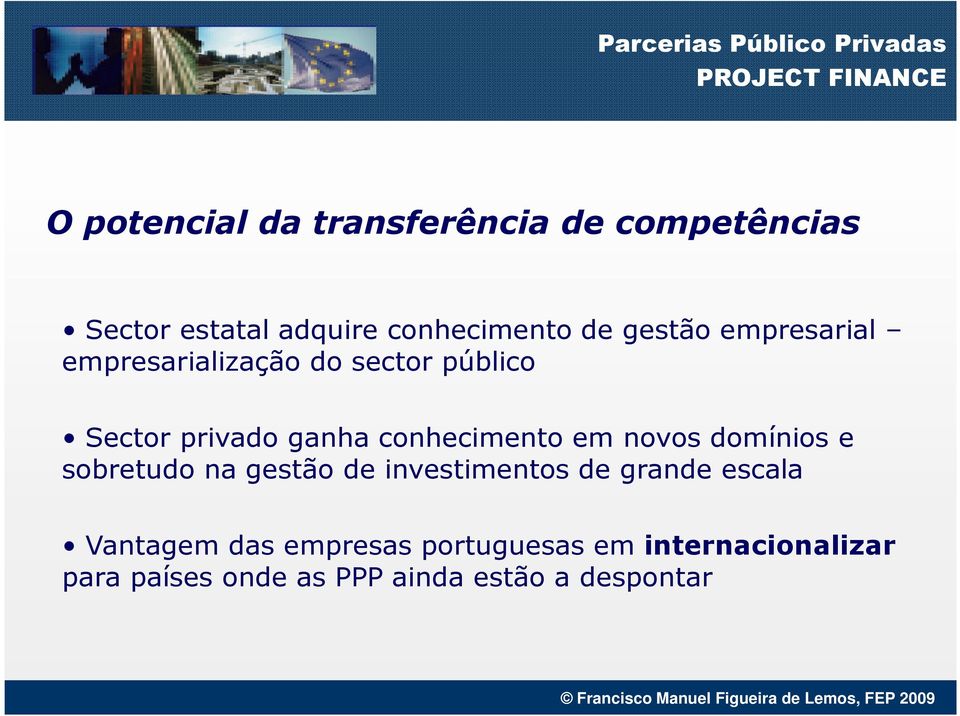 conhecimento em novos domínios e sobretudo na gestão de investimentos de grande escala