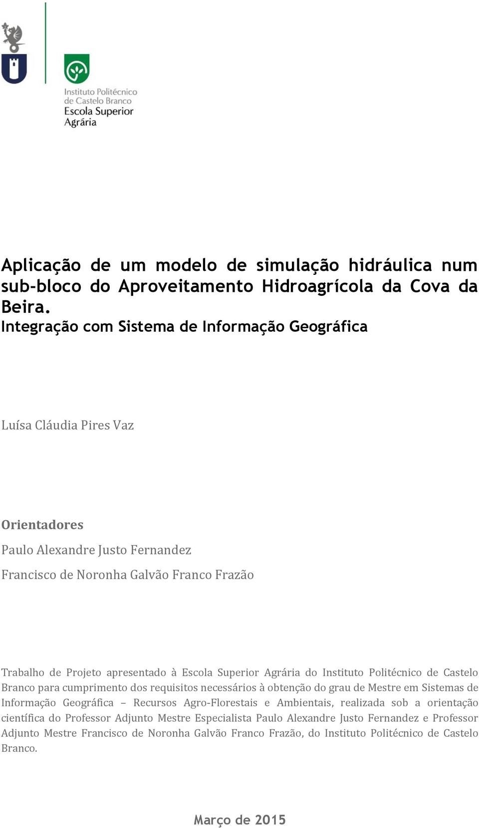 apresentado à Escola Superior Agrária do Instituto Politécnico de Castelo Branco para cumprimento dos requisitos necessários à obtenção do grau de Mestre em Sistemas de Informação