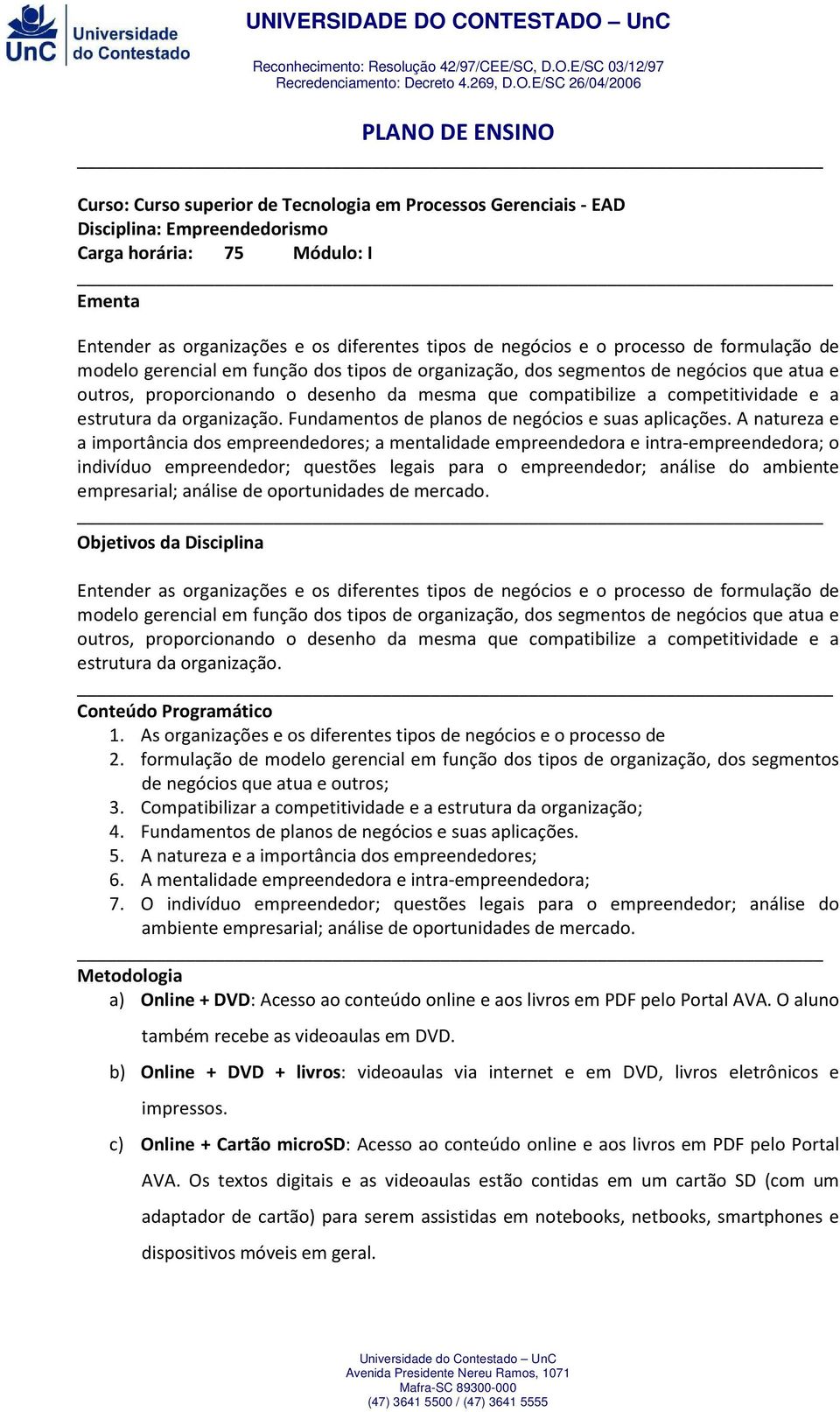 competitividade e a estrutura da organização. Fundamentos de planos de negócios e suas aplicações.