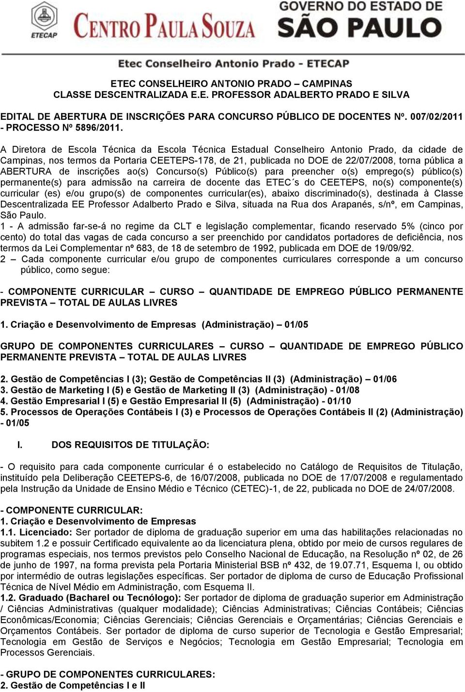 A Diretora de Escola Técnica da Escola Técnica Estadual Conselheiro Antonio Prado, da cidade de Campinas, nos termos da Portaria CEETEPS-178, de 21, publicada no DOE de 22/07/2008, torna pública a