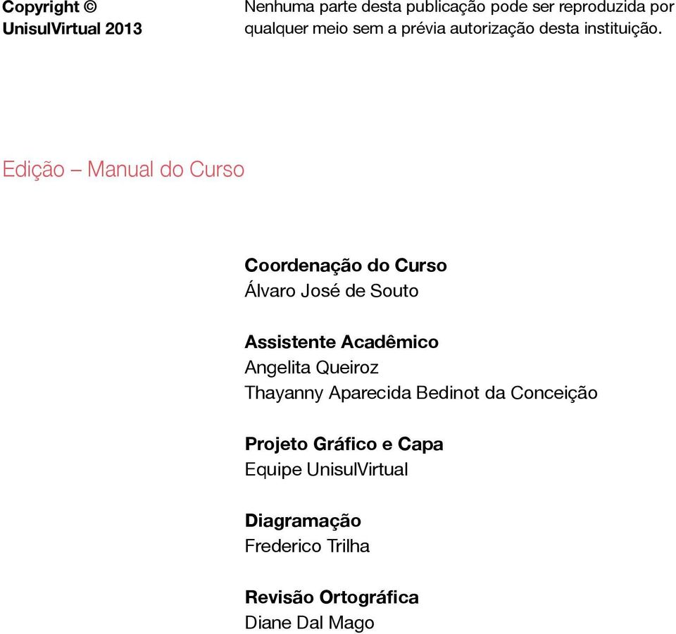 Edição Manual do Curso Coordenação do Curso Álvaro José de Souto Assistente Acadêmico Angelita